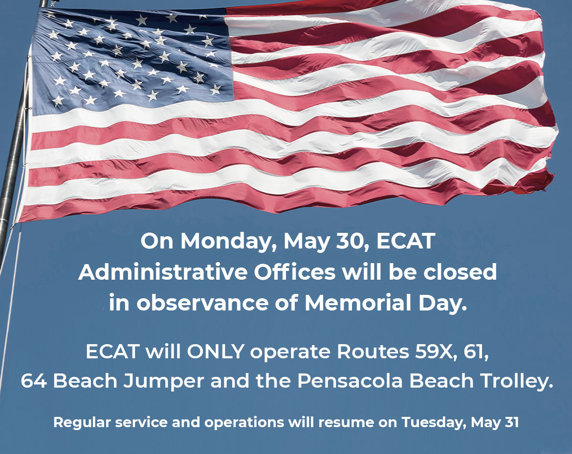 ECAT Admin Offices will be closed on May 30, 2022 and only operate routes 59x, 61, 64 and Pensacola Beach Trolley